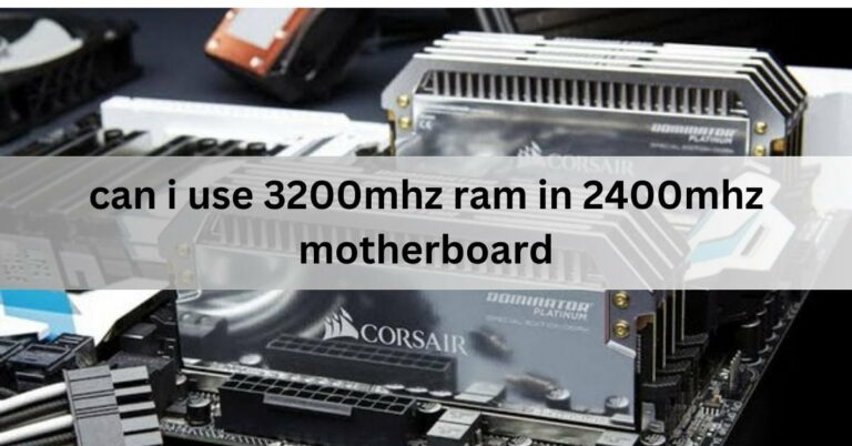 can i use 3200mhz ram in 2400mhz motherboard