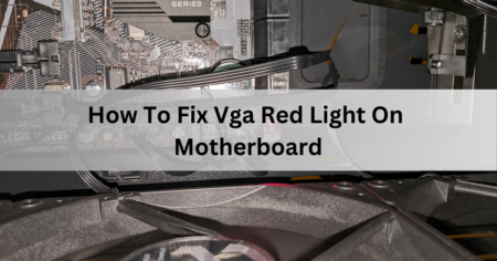 How To Fix Vga Red Light On Motherboard